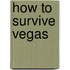 How to Survive Vegas