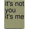 It's Not You It's Me door Allison Rushby