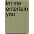 Let Me Entertain You