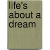 Life's About a Dream door Veda Rogers