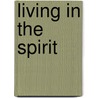 Living in the Spirit door George O. Wood