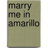 Marry Me in Amarillo door Celeste Hamilton