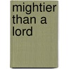 Mightier Than a Lord door Iain Fraser Grigor