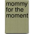 Mommy for the Moment