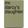 Mr. Darcy's Daughter door Rebecca Collins
