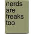 Nerds Are Freaks Too