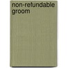 Non-Refundable Groom by Patty Salier