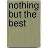 Nothing But the Best door Kristin Hardy