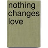 Nothing Changes Love by Jacqueline Baird