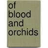 Of Blood and Orchids door K.R. Wilson