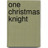 One Christmas Knight by Kathleen Creighton