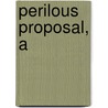 Perilous Proposal, A by Michael Phillips