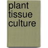 Plant Tissue Culture by Roberta H. Smith