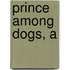 Prince Among Dogs, A