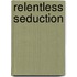 Relentless Seduction