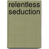 Relentless Seduction door Kim Lawrence