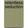 Relentless Seduction door Kim Lawrence