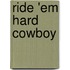 Ride 'em Hard Cowboy