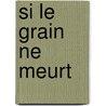Si le grain ne meurt by André Gide