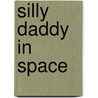 Silly Daddy in Space door Joe Chiappetta