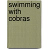 Swimming with Cobras door Rosemary Smith