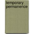 Temporary Permanence
