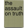 The Assault on Truth by Jeffrey Moussaieff Masson
