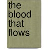 The Blood That Flows door Stephanie Van Orman