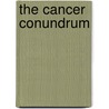 The Cancer Conundrum door Rick Hill