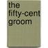 The Fifty-Cent Groom