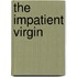 The Impatient Virgin