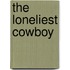 The Loneliest Cowboy