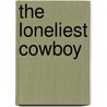 The Loneliest Cowboy door Pamela Macaluso