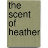 The Scent of Heather by V.J. Banis