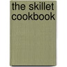 The Skillet Cookbook door Josh Henderson