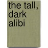 The Tall, Dark Alibi door Kelsey Roberts