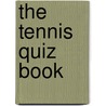 The Tennis Quiz Book door Kevin Snelgrove