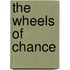 The Wheels of Chance