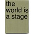 The World Is a Stage