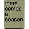 There Comes a Season door Carol Steward