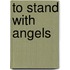 To Stand with Angels
