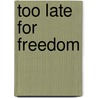 Too Late for Freedom door Richard Carradine