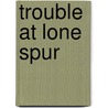 Trouble at Lone Spur door Ros Denny Fox