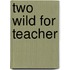 Two Wild for Teacher