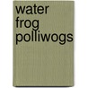 Water Frog Polliwogs door Dawn Bluemel Oldfield