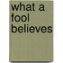 What a Fool Believes