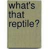 What's That Reptile? door Johan Marais