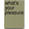 What's Your Pleasure by Julie Leto