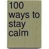 100 Ways to Stay Calm door Editors Of Adams Media