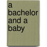 A Bachelor and a Baby door Marrie Ferrarella